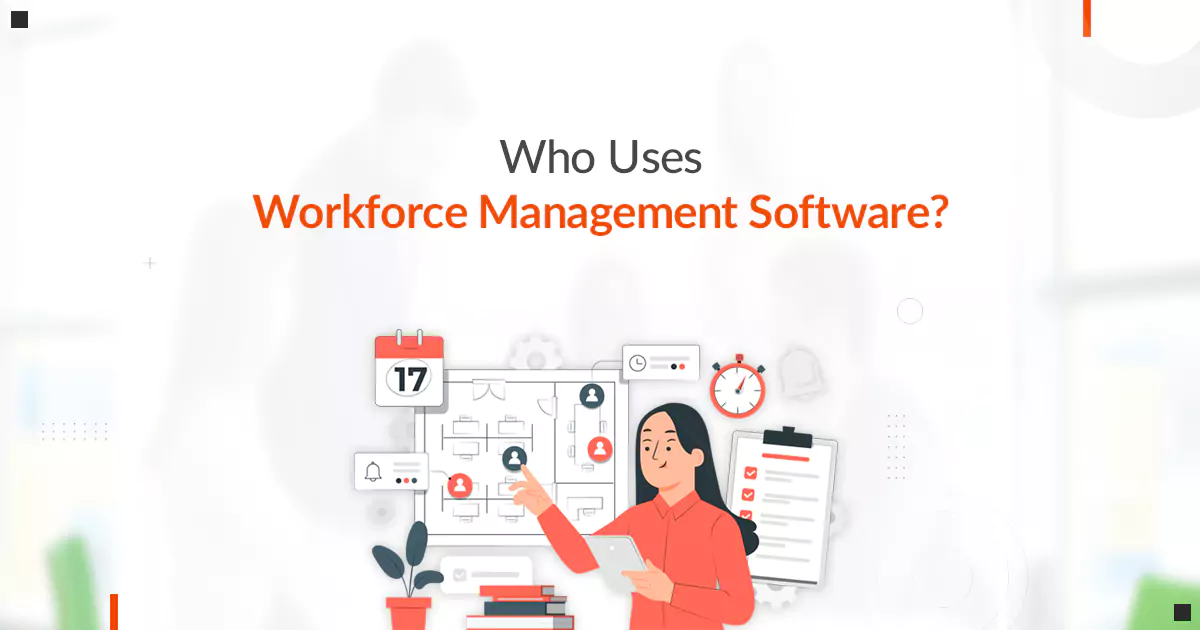 Who Uses Workforce Management Software